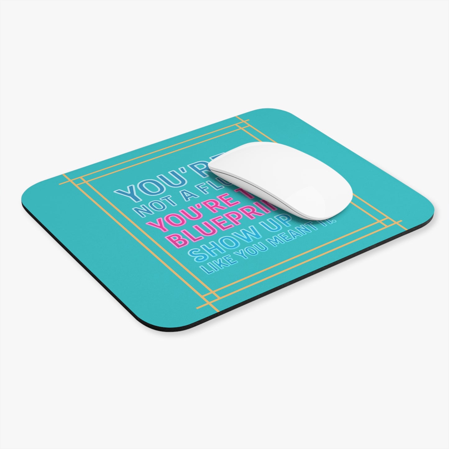 Affirmation Mouse Pad — "You're Not a Fluke. You're the Blueprint." — A Soft Moment for Your Desk
