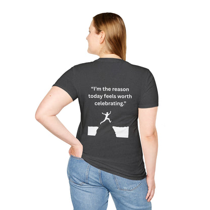 "I'm The Reason Today Feels Worth Celebrating" — Unisex Softstyle Tee (White Print)