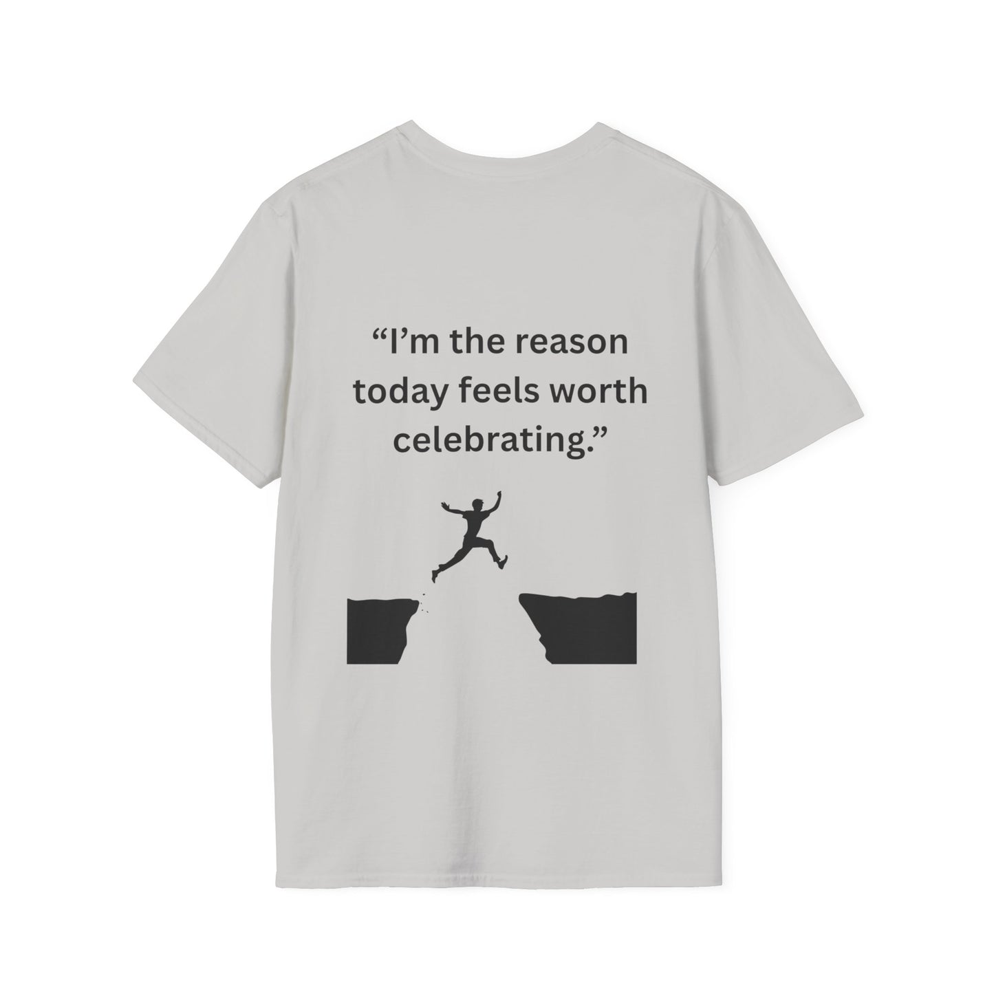 "I'm The Reason Today Feels Worth Celebrating" — Unisex Softstyle Tee (Black Print)