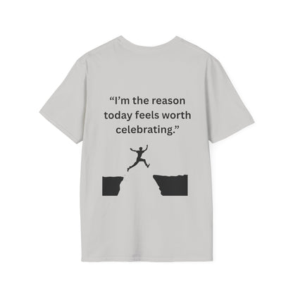"I'm The Reason Today Feels Worth Celebrating" — Unisex Softstyle Tee (Black Print)