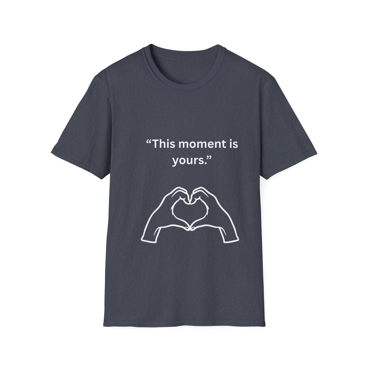 "This Moment Is Yours" — Heart Hands Unisex Softstyle Tee (White Print)