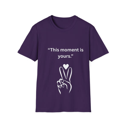 "This Moment Is Yours" — Peace & Heart Unisex Softstyle Tee (White Print)