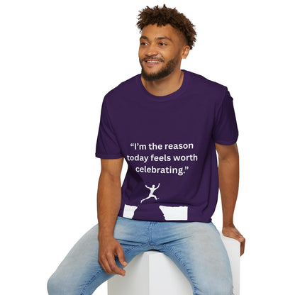 "I'm The Reason Today Feels Worth Celebrating" — Unisex Softstyle Tee (White Print)