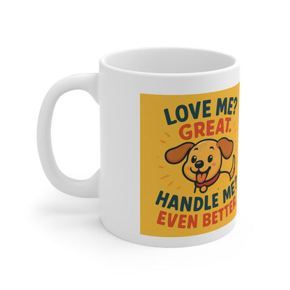 Dog Lover Mug — "Love Me? Great. Handle Me Even Better." Ceramic Coffee Cup