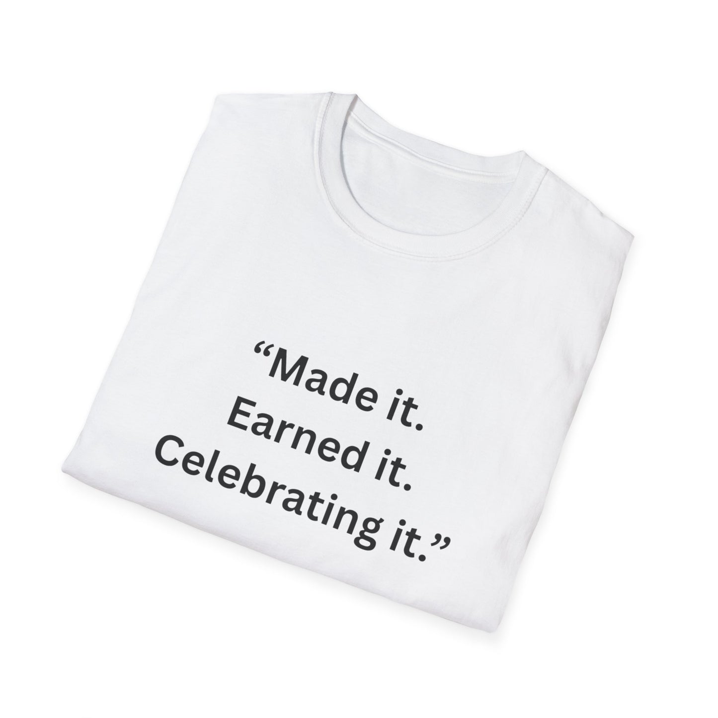 "Made It. Earned It. Celebrating It." — Inspirational Unisex Tee (Black Print)
