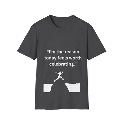 "I'm The Reason Today Feels Worth Celebrating" — Unisex Softstyle Tee (White Print)