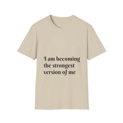 I am becoming the strongest version of me. — Unisex Softstyle T‑Shirt