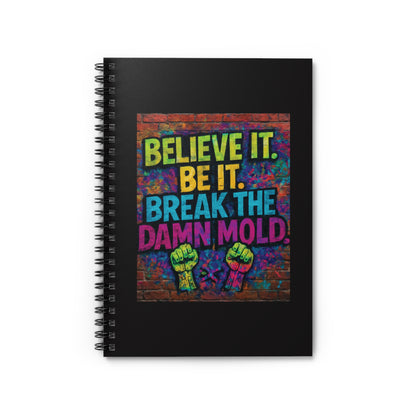 "Believe It. Be It. Break The Damn Mold" - Black Cover Inspirational Spiral Notebook