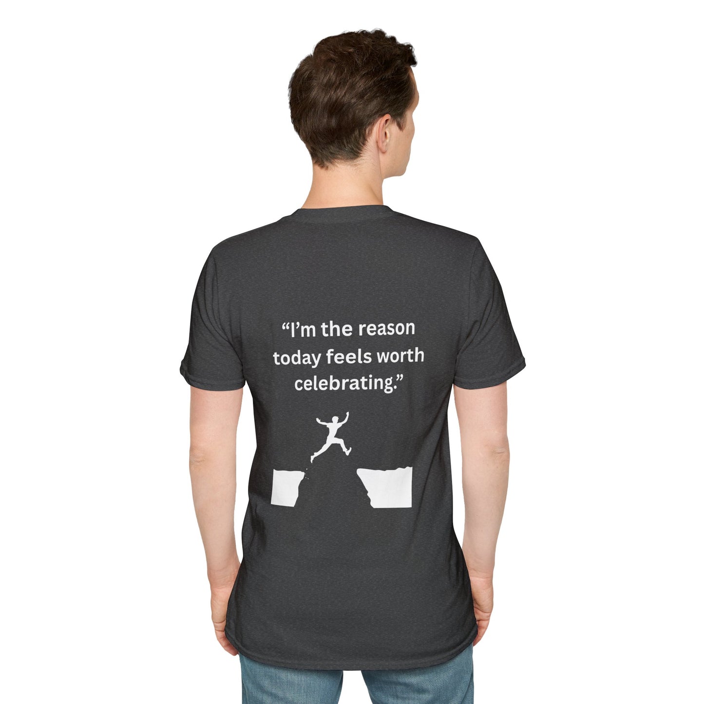 "I'm The Reason Today Feels Worth Celebrating" — Unisex Softstyle Tee (White Print)