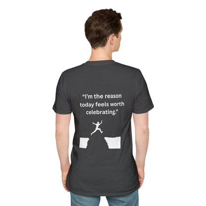 "I'm The Reason Today Feels Worth Celebrating" — Unisex Softstyle Tee (White Print)