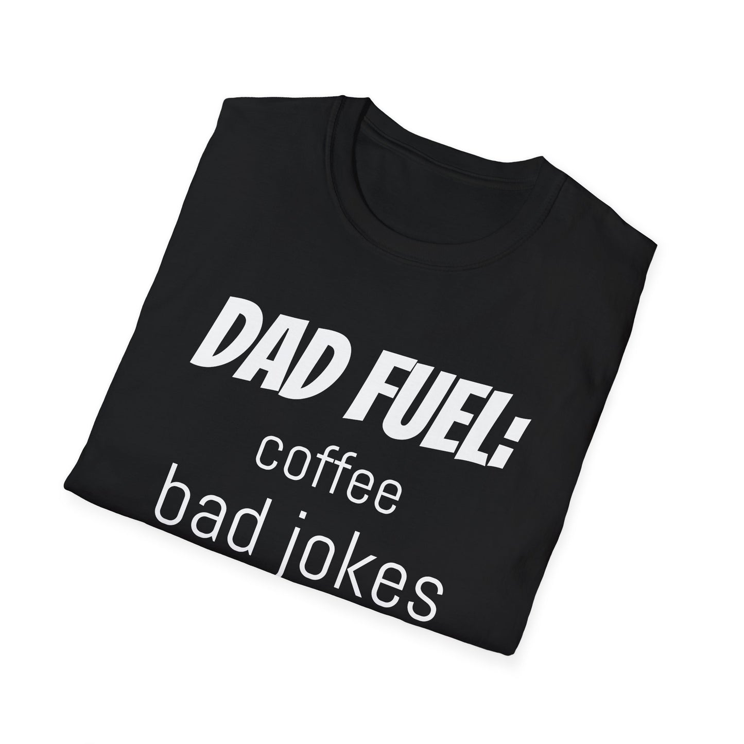 Dad Fuel Funny T-Shirt – Coffee, Bad Jokes & Unconditional Love