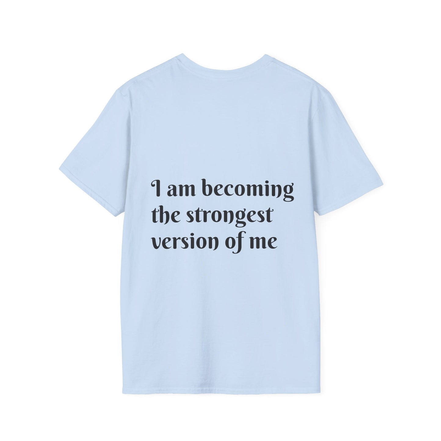 I am becoming the strongest version of me. — Unisex Softstyle T‑Shirt