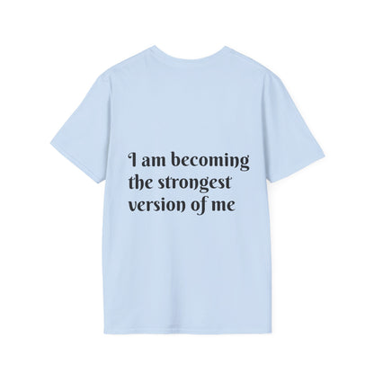 I am becoming the strongest version of me. — Unisex Softstyle T‑Shirt
