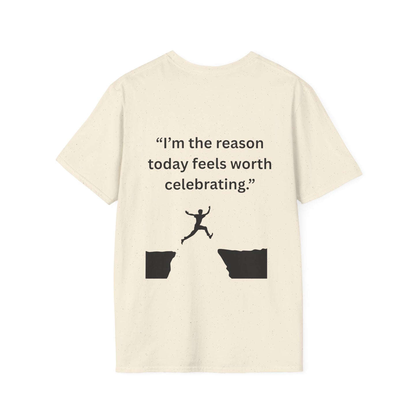 "I'm The Reason Today Feels Worth Celebrating" — Unisex Softstyle Tee (Black Print)
