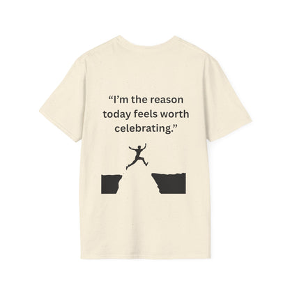 "I'm The Reason Today Feels Worth Celebrating" — Unisex Softstyle Tee (Black Print)