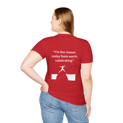 "I'm The Reason Today Feels Worth Celebrating" — Unisex Softstyle Tee (White Print)